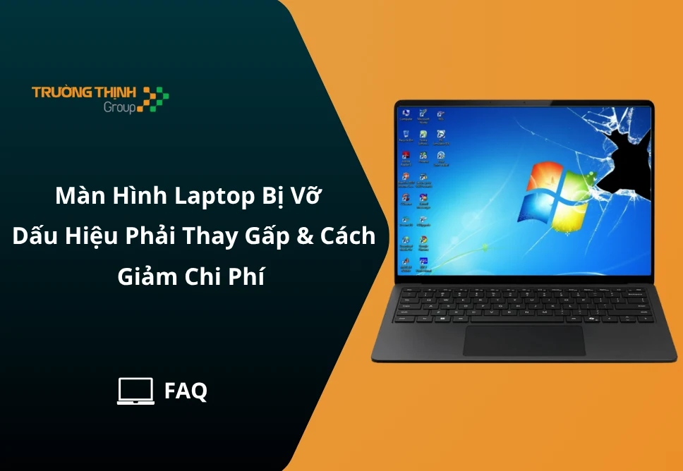 Màn Hình Laptop Bị Vỡ: 5 Dấu Hiệu Phải Thay Gấp & Cách Giảm Chi Phí