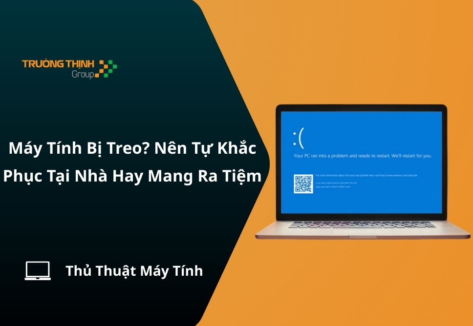 Máy Tính Bị Treo? Nên Tự Khắc Phục Tại Nhà Hay Mang Ra Tiệm