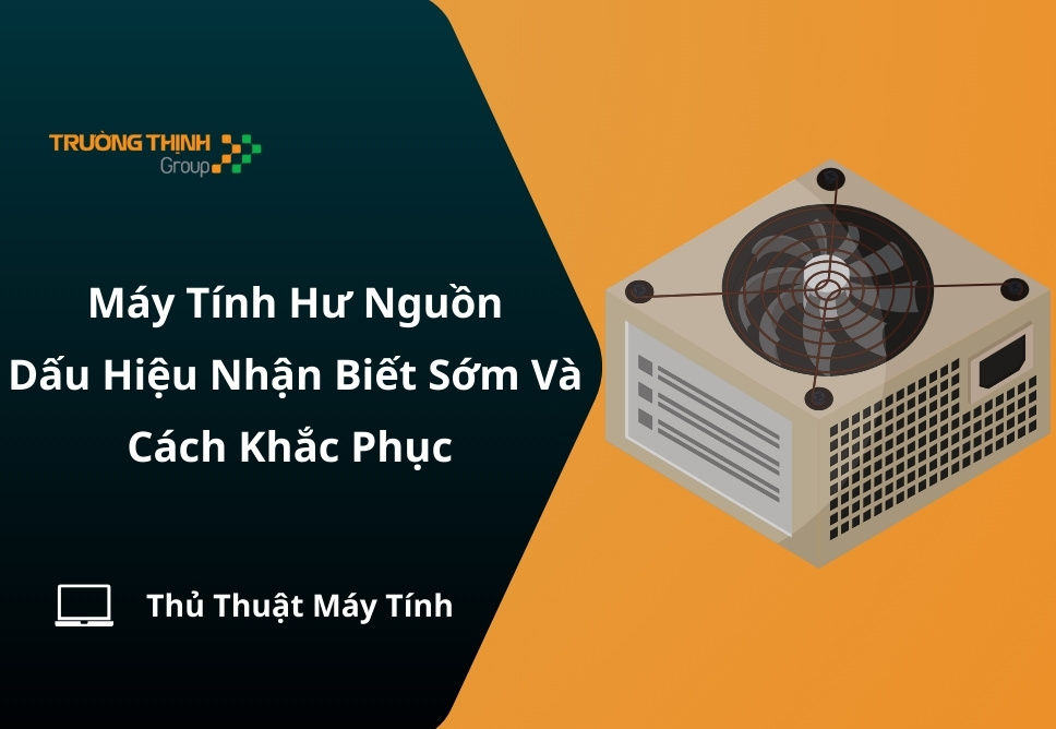 Máy Tính Hư Nguồn: Dấu Hiệu Nhận Biết Sớm Và Cách Khắc Phục