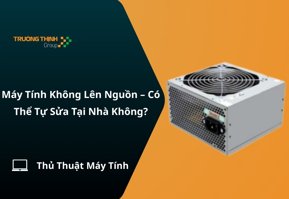 Máy Tính Không Lên Nguồn – Có Thể Tự Sửa Tại Nhà Không?