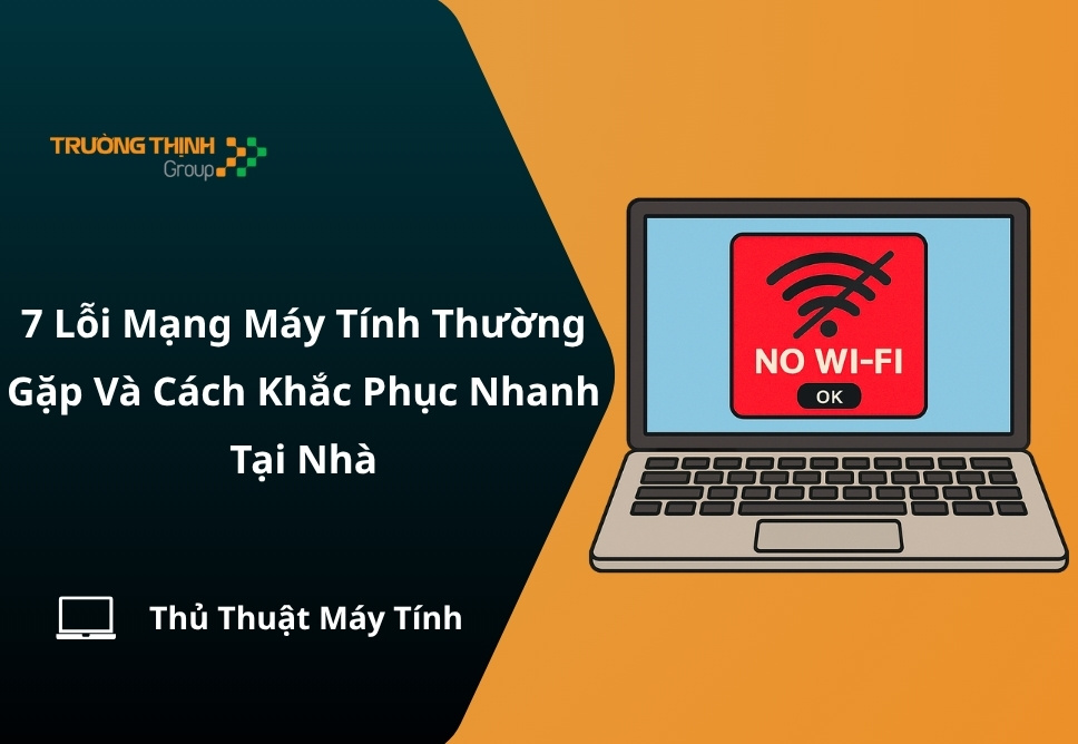 7 Lỗi Mạng Máy Tính Thường Gặp Và Cách Khắc Phục Nhanh Tại Nhà