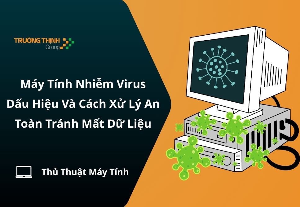 Máy Tính Nhiễm Virus: Dấu Hiệu Và Cách Xử Lý An Toàn Tránh Mất Dữ Liệu