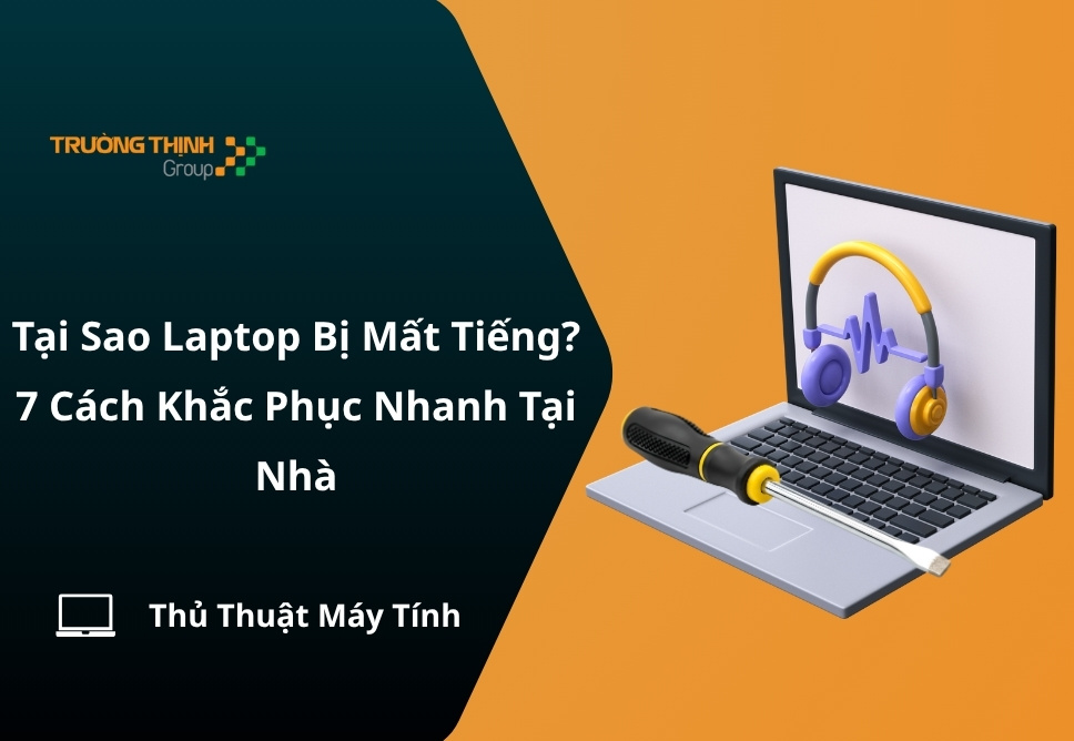 Tại Sao Laptop Bị Mất Tiếng? 7 Cách Khắc Phục Nhanh Tại Nhà