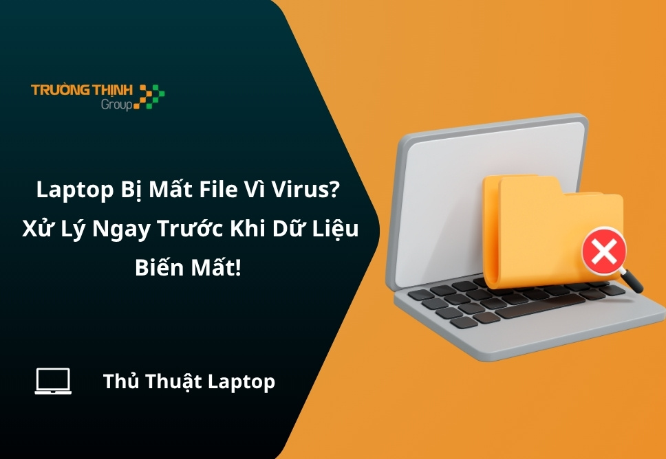 Laptop Bị Mất File Do Virus? Xử Lý Ngay Trước Khi Dữ Liệu Biến Mất!