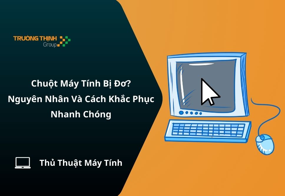 Chuột Máy Tính Bị Đơ? Nguyên Nhân Và Cách Khắc Phục Nhanh