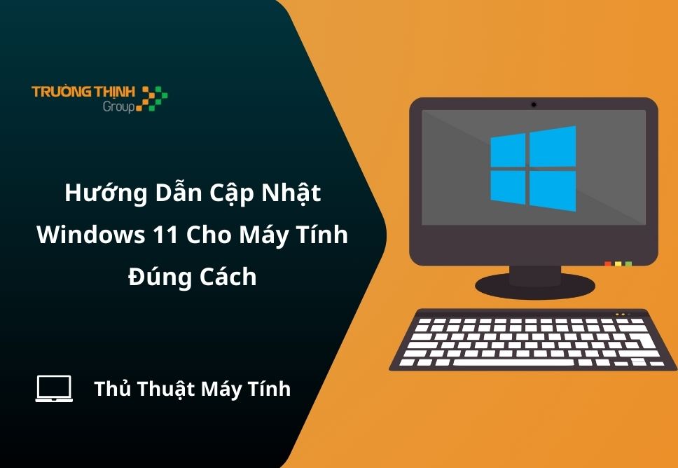 Hướng Dẫn Cập Nhật Windows 11 Cho Máy Tính Đúng Cách, Dễ Làm