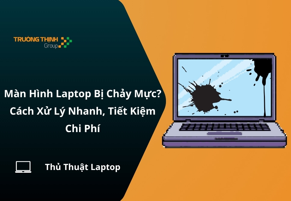 Màn Hình Laptop Bị Chảy Mực? Cách Xử Lý Nhanh, Tiết Kiệm Chi Phí
