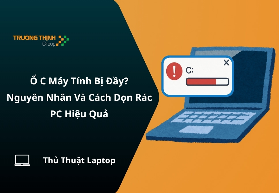 Ổ C Máy Tính Bị Đầy? Nguyên Nhân Và Cách Dọn Rác PC Hiệu Quả
