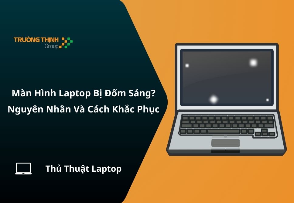 Màn Hình Laptop Bị Đốm Sáng? Nguyên Nhân Và Cách Khắc Phục