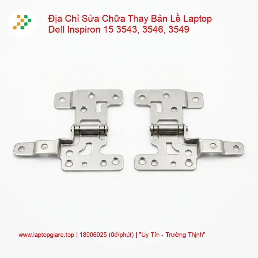 Thay Bản Lề Laptop Dell Inspiron 15 3543, 3546, 3549 + Sửa Giá Rẻ giá rẻ