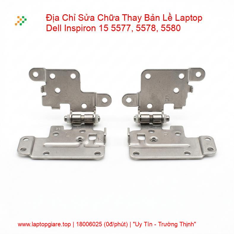 Thay Bản Lề Laptop Dell Inspiron 15 5577, 5578, 5580 giá rẻ