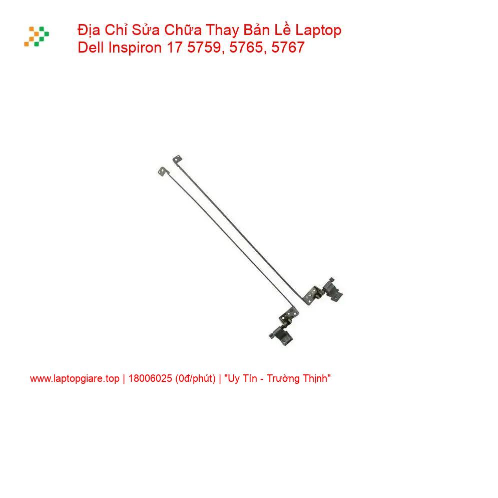 Thay Bản Lề Laptop Dell Inspiron 17 5759, 5765, 5767 + Sửa Giá Rẻ giá rẻ